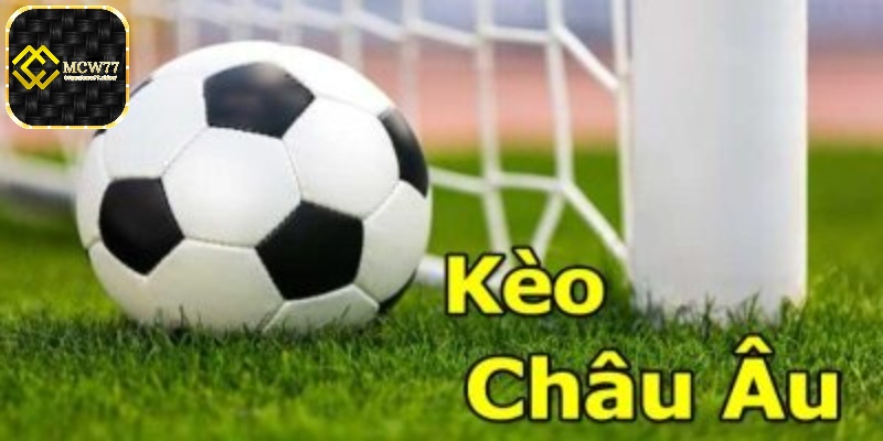 Cá độ bóng đá trực tuyến theo kèo Châu Âu